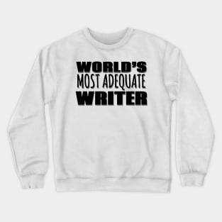 World's Most Adequate Writer Crewneck Sweatshirt